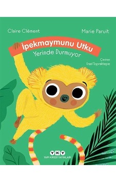 İpekmaymunu Utku Yerinde Durmuyor - Claire Clement - Yapı Kredi Yayınları İpekmaymunu Utku Yerinde Durmuyor - Claire Clement - Yapı Kredi Yayınları
