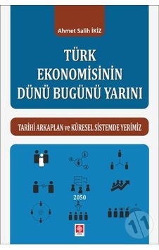 Türk Ekonomisinin Dünü Bugünü Yarını A. Salih Ilkiz/Ahmet Salih Türk Ekonomisinin Dünü Bugünü Yarını A. Salih Ilkiz/Ahmet Salih