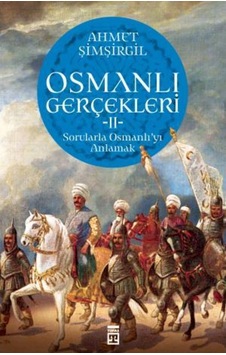 Osmanlı Gerçekleri 2 - Sorularla Osmanlı'Yı Anlamak Osmanlı Gerçekleri 2 - Sorularla Osmanlı'Yı Anlamak