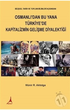 Osmanlı'dan Bu Yana Türkiye'de Kapitalizmin Gelişme Diyalektiği - Münir Ramazan Aktolga - Alter Yayınları