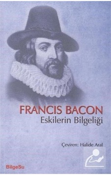 Eskilerin Bilgeliği - Francis Bacon - Bilgesu Yayıncılık Eskilerin Bilgeliği - Francis Bacon - Bilgesu Yayıncılık