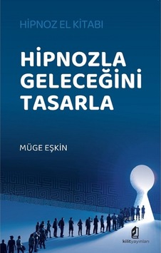 Hipnozla Geleceğini Tasarla - Hipnoz El Kitabı - Müge Eşkin - Kilit Hipnozla Geleceğini Tasarla - Hipnoz El Kitabı - Müge Eşkin - Kilit