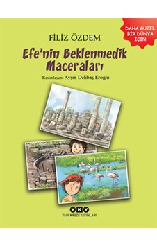 Efe'nin Beklenmedik Maceraları - Filiz Özdem - Yapı Kredi Yayınları Efe'nin Beklenmedik Maceraları - Filiz Özdem - Yapı Kredi Yayınları