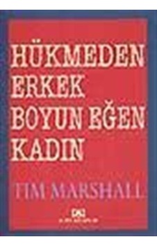 Hükmeden Erkek Boyun Eğen Kadın / Tim Marshall Hükmeden Erkek Boyun Eğen Kadın / Tim Marshall
