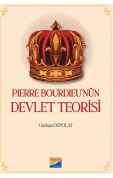Pierre Bourdieu'nün Devlet Teorisi / Gürkan Özpolat Pierre Bourdieu'nün Devlet Teorisi / Gürkan Özpolat