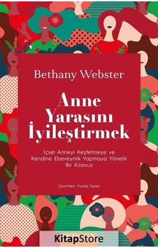 Anne Yarasını İyileştirmek - İçsel Anneyi Keşfetmeye ve Kendine Ebeveynlik Yapmaya Yönelik Bir Kılav - Bethany Webstrer - Omega Anne Yarasını İyileştirmek - İçsel Anneyi Keşfetmeye ve Kendine Ebeveynlik Yapmaya Yönelik Bir Kılav - Bethany Webstrer - Omega
