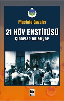 21 Köy Enstitüsü - Çınarlar Anlatıyor n11.28 21 Köy Enstitüsü - Çınarlar Anlatıyor n11.28