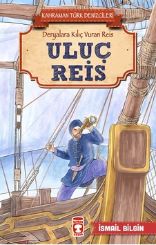 Uluç Reis - Kahraman Türk Denizcileri - İsmail Bilgin - Timaş Çocuk Uluç Reis - Kahraman Türk Denizcileri - İsmail Bilgin - Timaş Çocuk