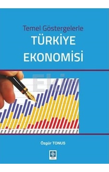 Türkiye Ekonomisi Temel Göstergelerle Özgür Tonu Ekin Türkiye Ekonomisi Temel Göstergelerle Özgür Tonu Ekin