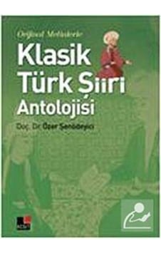 Orijinal Metinlerle Klasik Türk Şiiri Antolojisi - Özer Şenödeyici - Kesit Yayınları