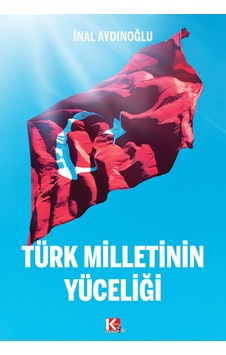 Türk Milletinin Yüceliği -  İnal Aydınoğlu -  K-iletişim Yayınları