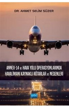 Annex - 14 ve Hava Yolu Operasyonlarında Havalimanı Kaynaklı Rötarlar ve Nedenleri - Ahmet Selim Süzer - Nobel Akademik Yayıncılık Annex - 14 ve Hava Yolu Operasyonlarında Havalimanı Kaynaklı Rötarlar ve Nedenleri - Ahmet Selim Süzer - Nobel Akademik Yayıncılık