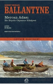 Mercan Adası: Bir Büyük Okyanus Hikayesi-İletişim Klasikleri - Robert Michael Ballantyne - İletişim Yayınları Mercan Adası: Bir Büyük Okyanus Hikayesi-İletişim Klasikleri - Robert Michael Ballantyne - İletişim Yayınları