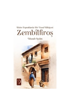 Zembilfiroş: Bizim Topraklarda Bir Yusuf Hikayesi - Musab Aydın - Dava Adamı Yayınları Zembilfiroş: Bizim Topraklarda Bir Yusuf Hikayesi - Musab Aydın - Dava Adamı Yayınları