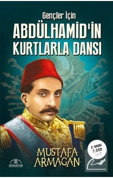 Gençler için Abdülhamid'in Kurtlarla Dansı - Mustafa Armağan - Hümayun Yayınları