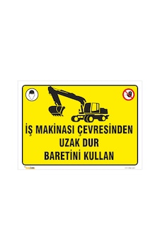 İŞ MAKİNASI ÇEVRESİNDEN UZAK DUR BARETİNİ KULLAN LEVHASI VİM 001