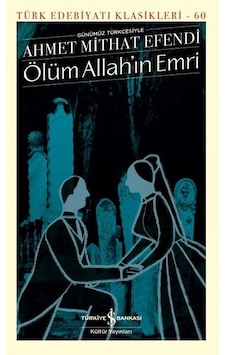 Ölüm Allah'ın Emri - Türk Edebiyat Klasikleri 60 - Ahmet Mithat Efendi - İş Bankası Kültür Yayınları Ölüm Allah'ın Emri - Türk Edebiyat Klasikleri 60 - Ahmet Mithat Efendi - İş Bankası Kültür Yayınları