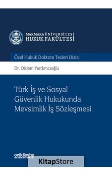 Türk İş ve Sosyal Güvenlik Hukukunda Mevsimlik İş Sözleşmesi - Didem Yardımcıoğlu - On İki Levha Yayıncılık Türk İş ve Sosyal Güvenlik Hukukunda Mevsimlik İş Sözleşmesi - Didem Yardımcıoğlu - On İki Levha Yayıncılık
