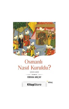 Osmanlı Nasıl Kuruldu? - Erhan Akçay - Ataç Yayınları Osmanlı Nasıl Kuruldu? - Erhan Akçay - Ataç Yayınları