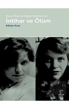 Slyvia Plath ve Nilgiün Marmara'da İntihar ve Ölüm - Adnan Acar - Doruk Yayınları