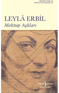 Mektup Aşkları - Modernn Türk Edebiyatı Klasikleri 2 - Leyla Erbil - İş Bankası Kültür Yayınları Mektup Aşkları - Modernn Türk Edebiyatı Klasikleri 2 - Leyla Erbil - İş Bankası Kültür Yayınları