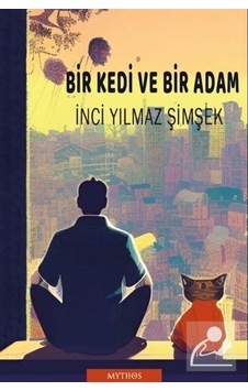 Bir Kedi ve Bir Adam - İnci Yılmaz Şimşek - Mythos Kitap Bir Kedi ve Bir Adam - İnci Yılmaz Şimşek - Mythos Kitap