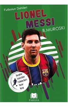 Lionel Messi - Futbolun Dahileri - Gerçek İstatistikler - Futbolcu Kartı - Poster Ayraç Hediyeli - B. Muroski - Parana