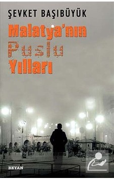 Malatya'Nın Puslu Yılları - Şevket Başıbüyük Malatya'Nın Puslu Yılları - Şevket Başıbüyük