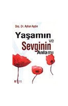 Yaşamın ve Sevginin Anlamı / Prof. Dr. Ayhan Aydın