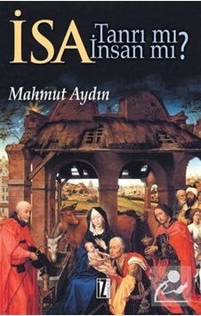 İsa Tanrı mı? İnsan mı? - Mahmut Aydın - İz Yayıncılık İsa Tanrı mı? İnsan mı? - Mahmut Aydın - İz Yayıncılık