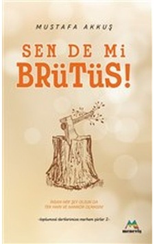 Sen De Mi Brütüs - Toplumsal Dertlerimize Merhem Şiirler 2 Sen De Mi Brütüs - Toplumsal Dertlerimize Merhem Şiirler 2