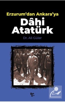 Erzurum'dan Ankara'ya Dahi Atatürk- Halk Kitabevi Erzurum'dan Ankara'ya Dahi Atatürk- Halk Kitabevi