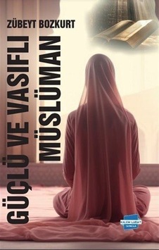 Güçlü Ve Vasıflı Müslüman / Zübeyt Bozkurt Güçlü Ve Vasıflı Müslüman / Zübeyt Bozkurt