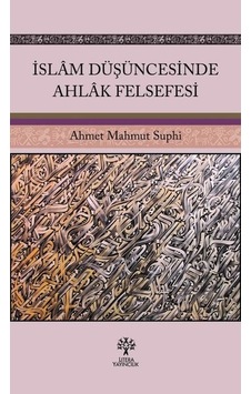 İslam Düşüncesinde Ahlak Felsefesi - Ahmet Mahmut Suphi - Litera