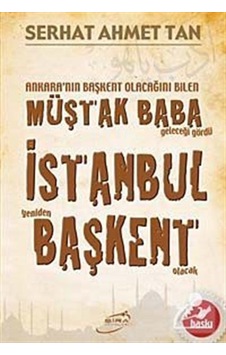 Ankara'Nın Başkent Olacağını Bilen Müştak Baba Geleceği Gördü . Ankara'Nın Başkent Olacağını Bilen Müştak Baba Geleceği Gördü .