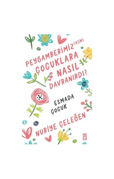 Peygamberimiz (asm) Çocuklara Nasıl Davranırdı? - Timaş Yayınları Peygamberimiz (asm) Çocuklara Nasıl Davranırdı? - Timaş Yayınları