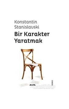 Bir Karakter Yaratmak - Konstantin Stanislavski - Alfa Yayıncılık Bir Karakter Yaratmak - Konstantin Stanislavski - Alfa Yayıncılık