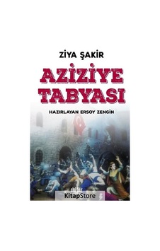 Aziziye Tabyası - Ziya Şakir - Akıl Fikir Yayınları