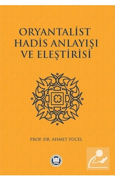 Oryantalist Hadis Anlayışı ve Eleştirisi - Ahmet Yücel - M. Ü. İlahiyat Fakültesi Vakfı Yayı