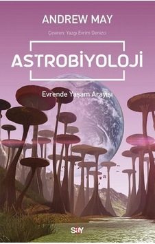 Astrobiyoloji - Evrende Yaşam Arayışı - Andrew May - Say Yayınları Astrobiyoloji - Evrende Yaşam Arayışı - Andrew May - Say Yayınları