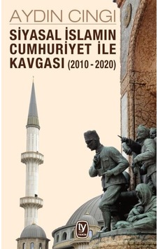 Siyasal İslamın Cumhuriyet İle Kavgası 2010-2020