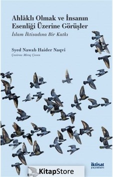 Ahlaklı Olmak ve İnsanın Esenliği Üzerine Görüşler-İslam İktisadına Bir Katkı - Syed Nawab Haider Naqvi - İktisat Yayınları Ahlaklı Olmak ve İnsanın Esenliği Üzerine Görüşler-İslam İktisadına Bir Katkı - Syed Nawab Haider Naqvi - İktisat Yayınları
