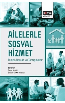 Ailelerle Sosyal Hizmet Temel Alanlar Ve Tartışmalar / Kolektif