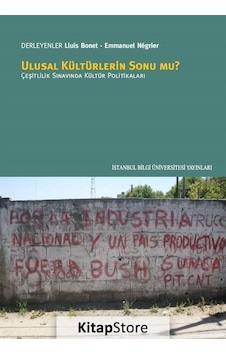 Ulusal Kültürlerin Sonu mu? Çeşitlilik Sınavında Kültür Politikaları - Emmanuel Negrier - Lluis Bonet - İstanbul Bilgi Üniv.Yayınları Ulusal Kültürlerin Sonu mu? Çeşitlilik Sınavında Kültür Politikaları - Emmanuel Negrier - Lluis Bonet - İstanbul Bilgi Üniv.Yayınları