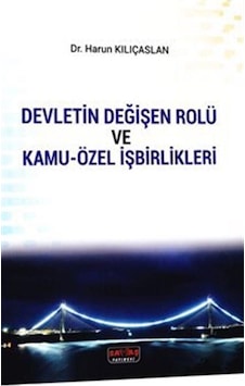 Devletin Değişen Rolü ve Kamu-Özel İşbirlikleri - Harun Kılıçaslan - Savaş Yayınevi Devletin Değişen Rolü ve Kamu-Özel İşbirlikleri - Harun Kılıçaslan - Savaş Yayınevi