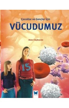 Çocuklar ve Gençler İçin Vücudumuz - Anna Claybourne - Mavi Kelebek