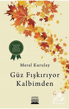 Güz Fışkırıyor Kalbimden / Meral Kurulay Güz Fışkırıyor Kalbimden / Meral Kurulay