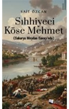 Sıhhiyeci Köse Mehmet / Sakarya Meydan Savaşı'nda / Sait Özcan