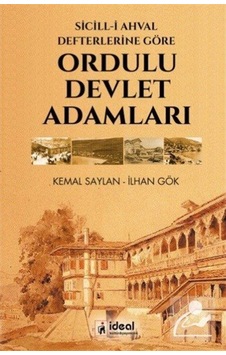Sicill-i Ahval Defterlerine Göre - Ordulu Devlet Adamları - Kemal Saylan - İlhan Gök - İdeal Kültür Yayıncılık Sicill-i Ahval Defterlerine Göre - Ordulu Devlet Adamları - Kemal Saylan - İlhan Gök - İdeal Kültür Yayıncılık
