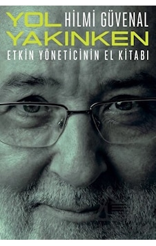 Yol Yakınken - Etkin Yöneticinin El Kitabı - Hilmi Güvenal - Remzi Kitabevi Yol Yakınken - Etkin Yöneticinin El Kitabı - Hilmi Güvenal - Remzi Kitabevi